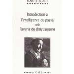 Introduction à l’intelligence du passé et de l'avenir du christianisme 